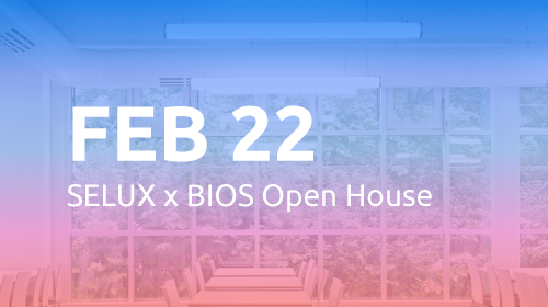 Feb 22: SELUX x BIOS Open House
